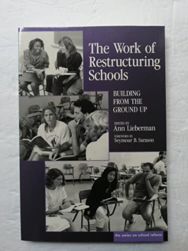 Imagen de archivo de The Work of Restructuring Schools : Building from the Ground Up a la venta por Better World Books