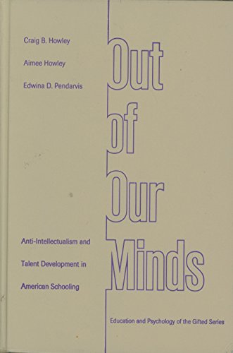 Stock image for Out of Our Minds: Anti-Intellectualism and Talent Development in American Schooling (Education and Psychology of the Gifted Series) for sale by HPB-Red