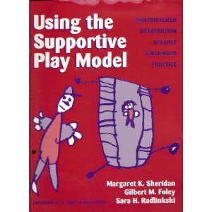 

Using the Supportive Play Model: Individualized Intervention in Early Childhood (Early Childhood Education Series)