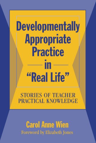 Stock image for Developmentally Appropriate Practice in Real Life: Stories of Teacher Practical Knowledge for sale by ThriftBooks-Dallas