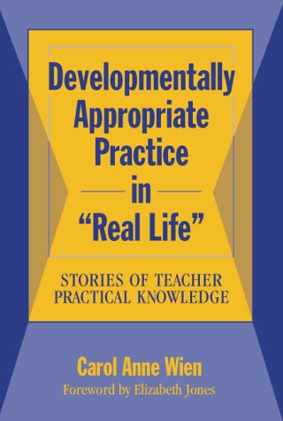 Stock image for Developmentally Appropriate Practice in "Real Life": Stories of Teacher Practical Knowledge (Early Childhood Education) for sale by SecondSale