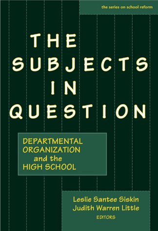 Stock image for The Subjects in Question: Departmental Organization and the High School (The Series on School Reform) (Early Childhood Education Series) for sale by HPB-Red