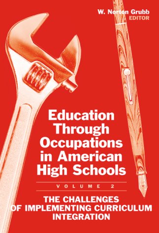 Imagen de archivo de Education Through Occupations in American High Schools: The Challenges of Implementing Curriculum Integration a la venta por PAPER CAVALIER US