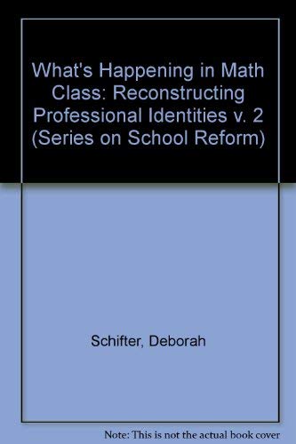 Stock image for What's Happening in Math Class?: Reconstructing Professional Identities (Series on School Reform) for sale by Amazing Books Pittsburgh