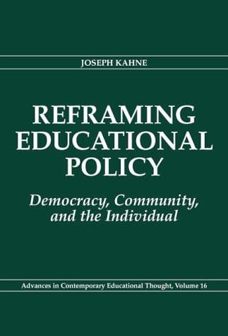 9780807734926: Reframing Educational Policy: Democracy, Community and the Individual (Advances in Contemporary Educational Thought Series)