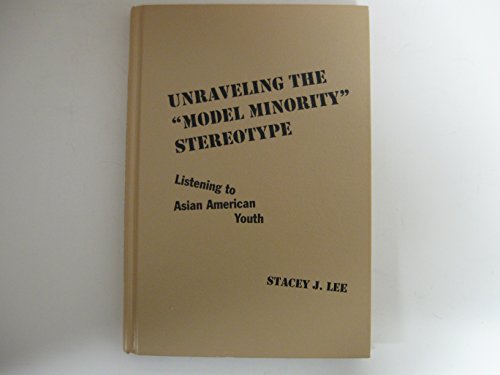 Imagen de archivo de Unraveling the "Model Minority" Stereotype : Listening to Asian American Youth a la venta por Better World Books: West