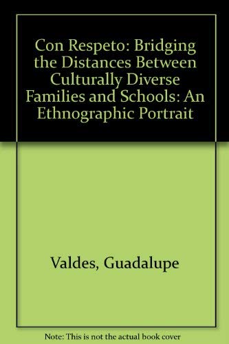 Con Respeto: Bridging the Distances Between Culturally Diverse Families and Schools: An Ethnographic Portrait (9780807735275) by Valdes, Guadalupe