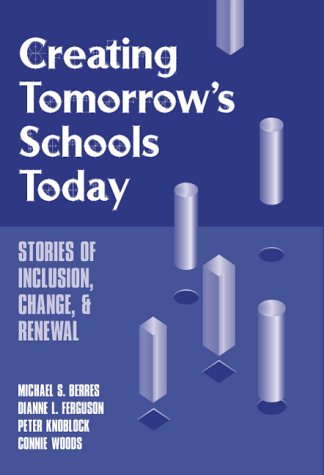 Beispielbild fr Creating Tomorrow's Schools Today : Stories of Inclusion, Change and Renewal zum Verkauf von Better World Books