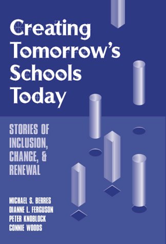 Stock image for Creating Tomorrow's Schools Today : Stories of Inclusion, Change and Renewal for sale by Better World Books