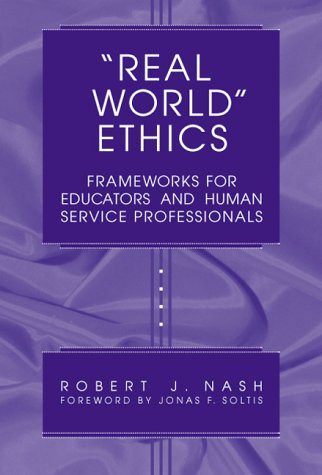 Imagen de archivo de Real World Ethics: Frameworks for Educators and Human Service Professionals (Professional Ethics in Education Series) a la venta por cornacres