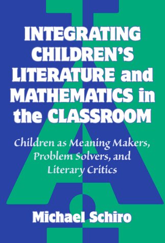 9780807735640: Integrating Children's Literature and Mathematics in the Classroom: Children as Meaning Makers, Problem Solvers and Literary Critics