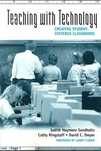 Teaching With Technology: Creating Student-Centered Classrooms (9780807735862) by Sandholtz, Judith Haymore; Ringstaff, Cathy; Dwyer, David C.