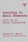 Beispielbild fr Learning in Small Moments : Life in an Urban Classroom zum Verkauf von Better World Books