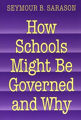 How Schools Might Be Governed and Why (9780807736418) by Sarason, Seymour Bernard