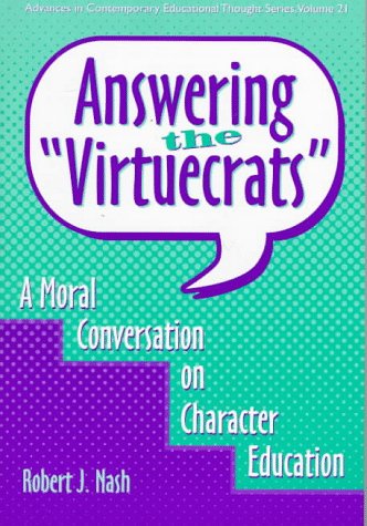 Imagen de archivo de Answering the "Virtuecrats": A Moral Conversation on Character Education (Advances in Contemporary Educational Thought Series) a la venta por HPB-Red