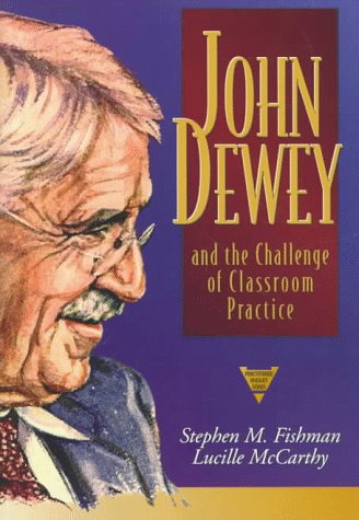Stock image for John Dewey and the Challenge of Classroom Practice for sale by Better World Books