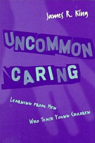 Stock image for Uncommon Caring : Learning from Men Who Teach Children for sale by Better World Books: West