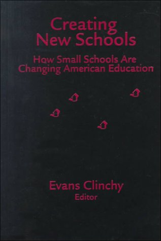9780807738771: Creating New Schools: How Small Schools are Changing American Education