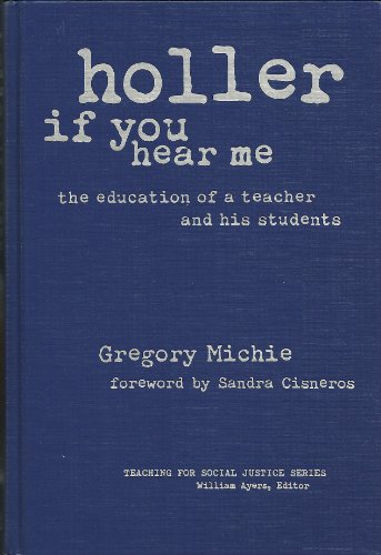 Stock image for Holler If You Hear Me: The Education of a Teacher and His Students (Teaching for Social Justice Series) for sale by HPB-Ruby