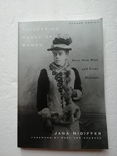 Pioneering Deans of Women: More Than Wise and Pious Matrons (Athene Series) (9780807739143) by Nidiffer, Jana