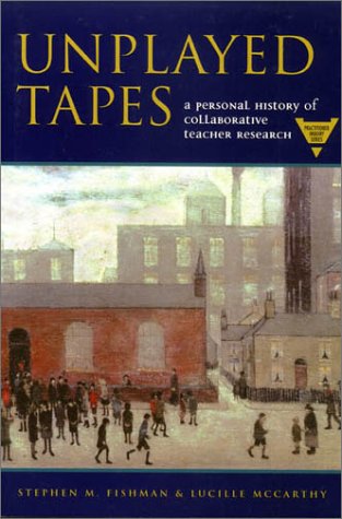 Stock image for Unplayed Tapes: A Personal History of Collaborative Teacher Research (Practitioner Inquiry Series) for sale by HPB-Red