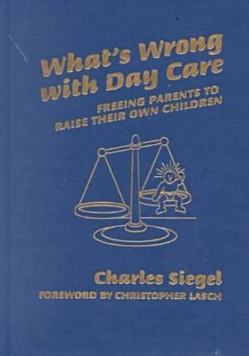 9780807739822: What's Wrong with Day Care: Freeing Parents to Raise Their Own Children