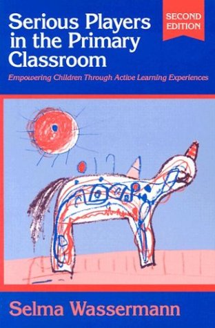 Imagen de archivo de Serious Players in the Primary Classroom : Empowering Children Through Active Learning Experiences a la venta por Better World Books