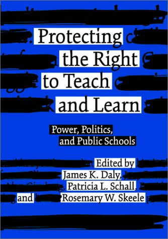 9780807740040: Protecting the Right to Teach and Learn: Power, Politics and Public Schools