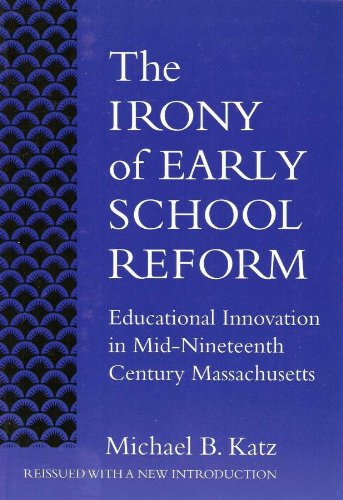 Beispielbild fr The Irony of Early School Reform : Educational Innovation in Mid-Nineteenth Century Massachusetts zum Verkauf von Better World Books