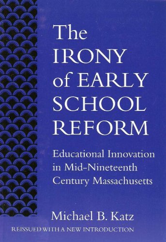 Stock image for The Irony of Early School Reform : Educational Innovation in Mid-Nineteenth Century Massachusetts for sale by Better World Books