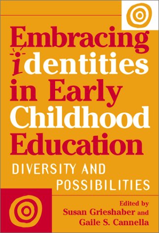 Embracing Identities in Early Childhood Education: Diversities and Possibilities (Early Childhood Education Series) (9780807740781) by Grieshaber, Susan; Gaile S. Cannella