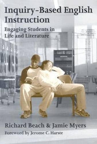 Inquiry-Based English Instruction: Engaging Students in Life and Literature (9780807741023) by Beach, Richard; Myers, Jamie