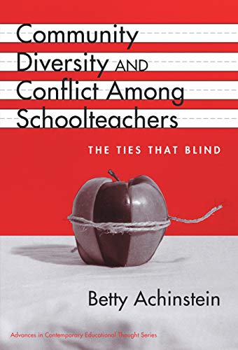 Stock image for Community, Diversity, and Conflict Among Schoolteachers: the Ties that Blind (Advances in Contemporary Educational Thought Series) for sale by Your Online Bookstore