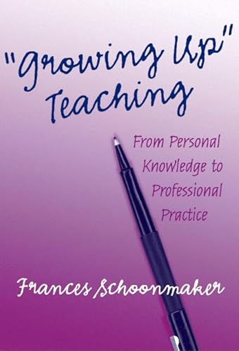 Stock image for Growing up Teaching : From Personal Knowledge to Professional Practice for sale by Better World Books