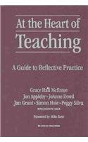 Stock image for At the Heart of Teaching: A Guide to Reflective Practice (the series on school reform) for sale by suffolkbooks