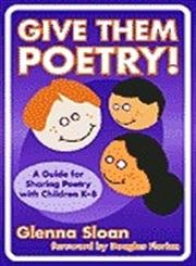 Stock image for Give Them Poetry! A Guide for Sharing Poetry with Children K-8 (Language and Literary Series) for sale by Irish Booksellers