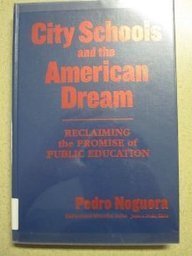 City Schools and the American Dream: Reclaiming the Promise of Public Education (Multicultural Education Series) (9780807743829) by Noguera, Pedro A.