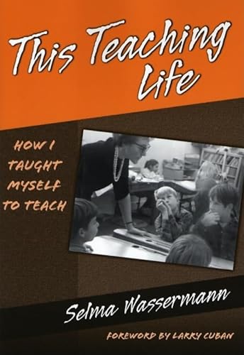 9780807745007: This Teaching Life: How I Taught Myself to Teach