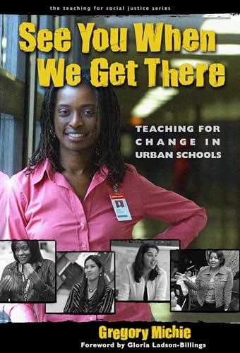 Stock image for See You When We Get There: Young Teachers Working for Change (The Teaching for Social Justice Series) for sale by Your Online Bookstore