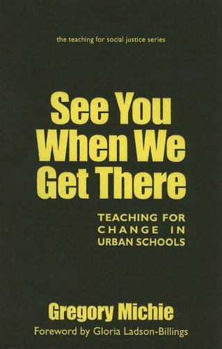 Imagen de archivo de See You When We Get There: Young Teachers Working for Change (The Teaching for Social Justice Series) a la venta por HPB-Red