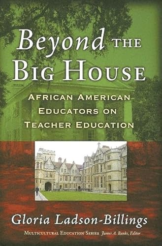 Beyond the Big House: African American Educators on Teacher Education (Multicultural Education Series) (9780807745816) by Ladson-Billings, Gloria