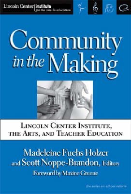 Stock image for Community in the Making Lincoln Center Institute, the Arts, and Teacher Education Series on School Reform Hardcover The Series On School Reform for sale by PBShop.store US