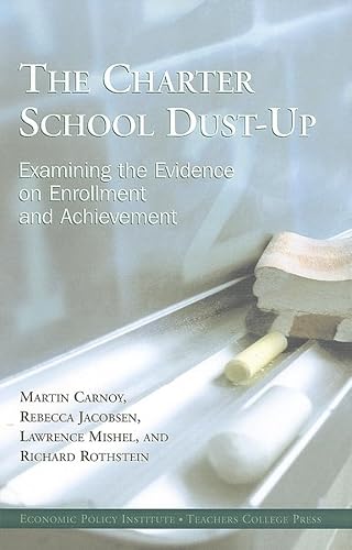 Stock image for The Charter School Dust-Up : Examining the Evidence on Enrollment and Achievement for sale by Better World Books