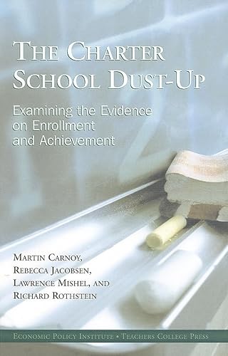 The Charter School Dust-Up: Examining the Evidence on Enrollment and Achievement (9780807746158) by Martin Carnoy; Rebecca Jacobsen; Lawrence Mishel; Richard Rothstein