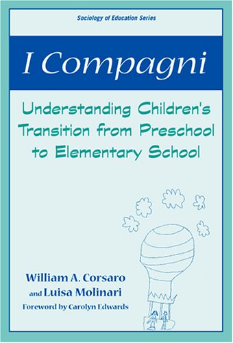 9780807746196: I Compagni: Understanding Children's Transition from Preschool to Elementary School (Sociology of Education)