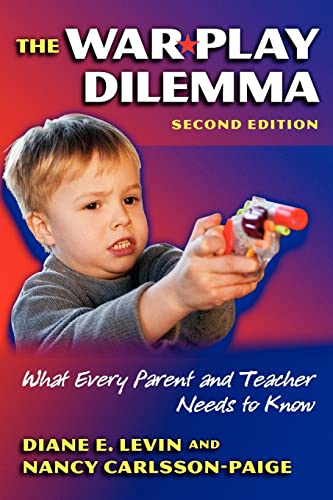 The War Play Dilemma: What Every Parent and Teacher Needs to Know (Early Childhood Education Series) (9780807746387) by Levin, Diane E.; Carlsson-Paige, Nancy