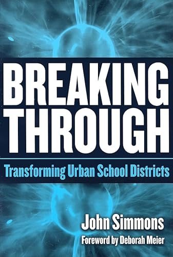 Breaking Through: Transforming Urban School Districts (9780807746578) by John Simmons