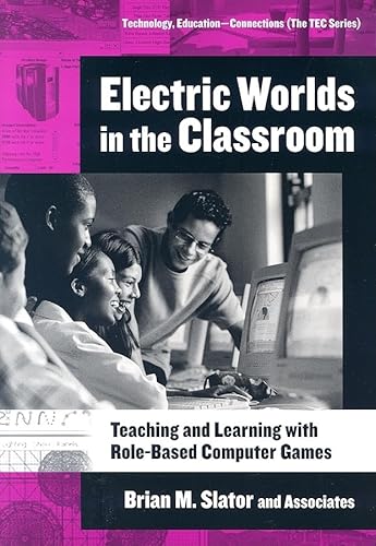 Stock image for Electric Worlds in the Classroom: Teaching And Learning With Role-based Computer Games (Technology, Education--Connections (Tec) Series) for sale by Ashworth Books