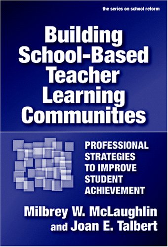 9780807746806: Building School-Based Teacher Learning Communities: Professional Strategies to Improve Student Achievement (the series on school reform)