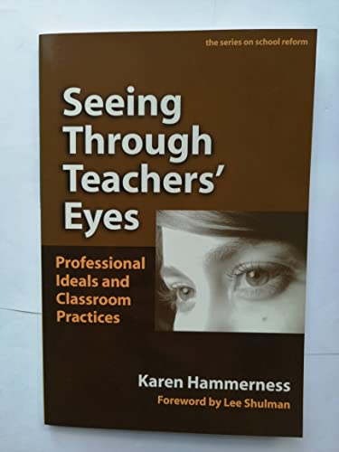 Stock image for Seeing Through Teachers' Eyes: Professional Ideals and Classroom Practices (Series on School Reform): 46 for sale by AwesomeBooks